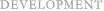 DEVELOPMENT